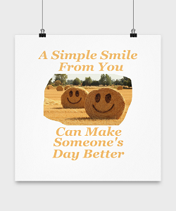 Just a simple smile from you can make someone else's day better.
