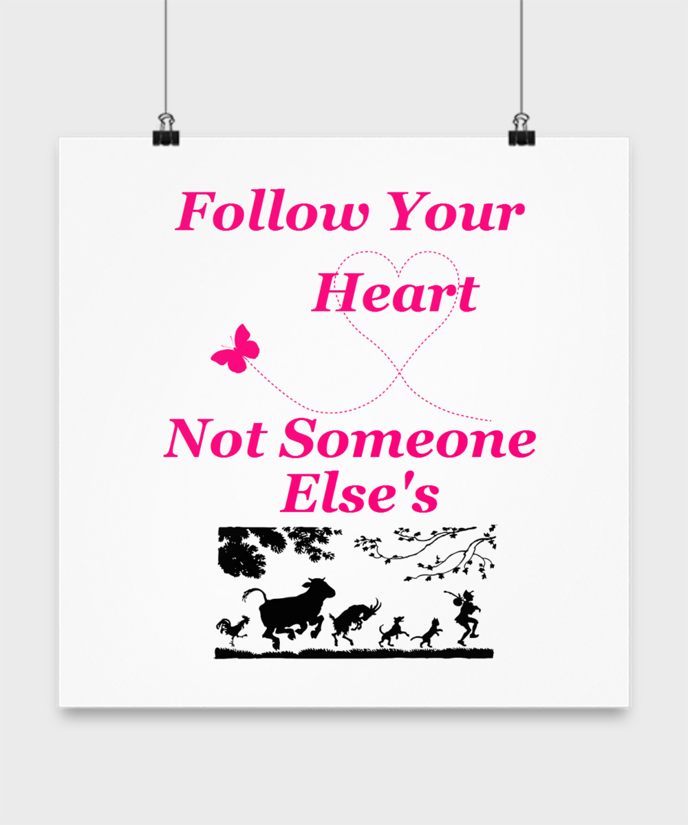 Follow your heart, not someone elses. Motivational wall poster.