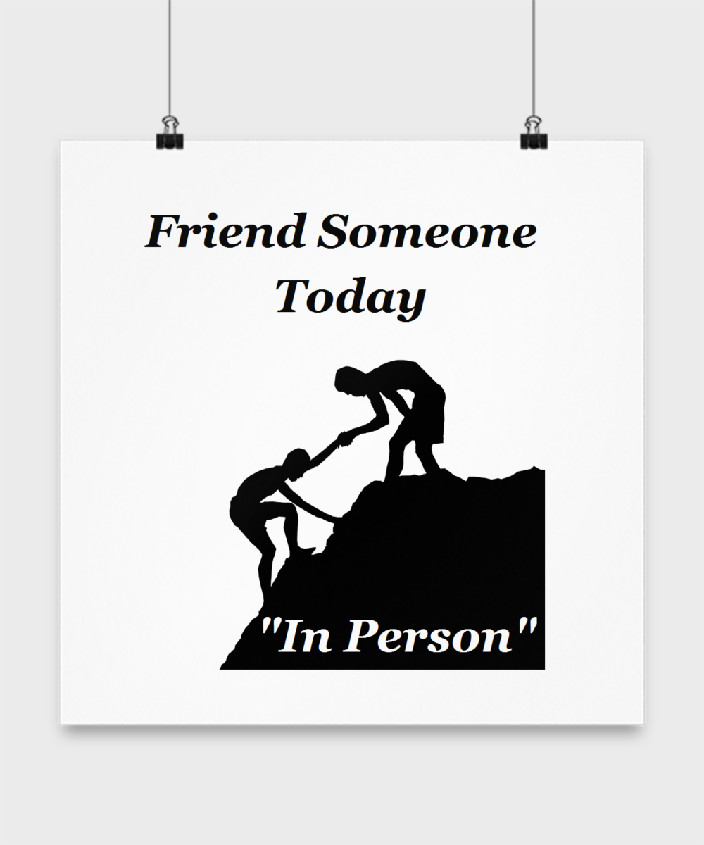 Friend Someone Today, In Person.  Person to person contact is still a good choice
