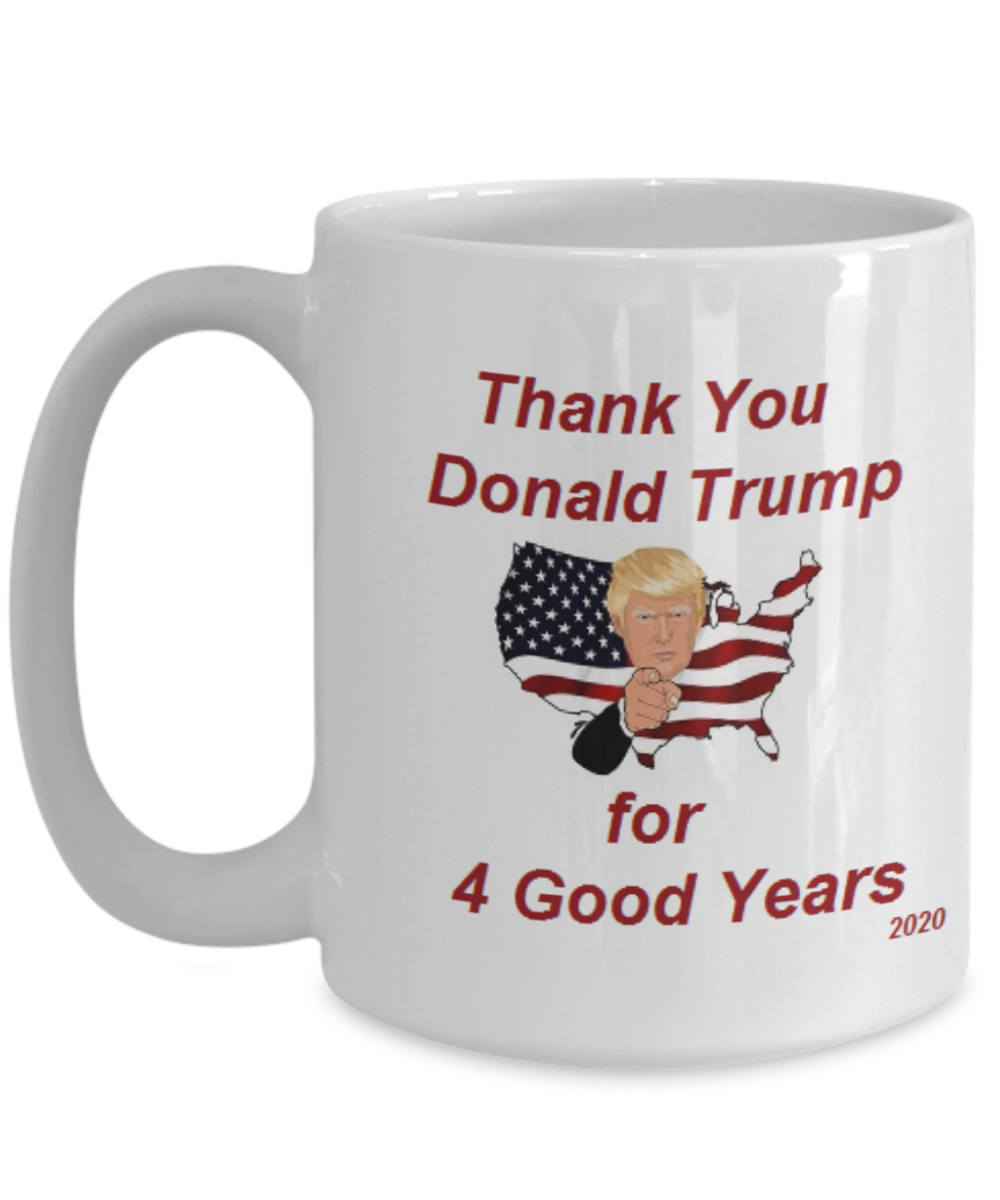 Thank you mug / cup showing appreciation for the four good years that our country experienced during Trump's presidency.