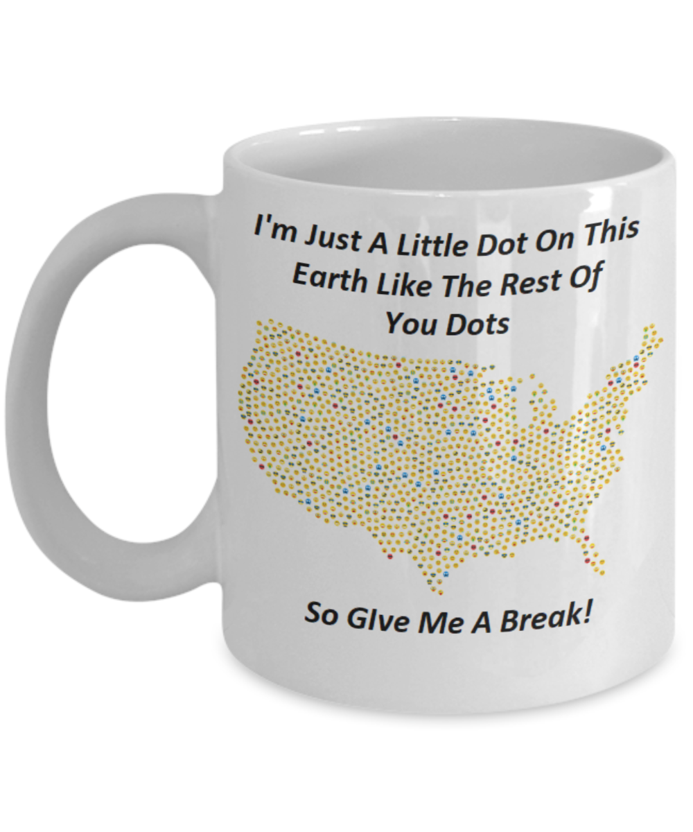 Funny Coffee Mugs- Just A Little Dot on Earth.